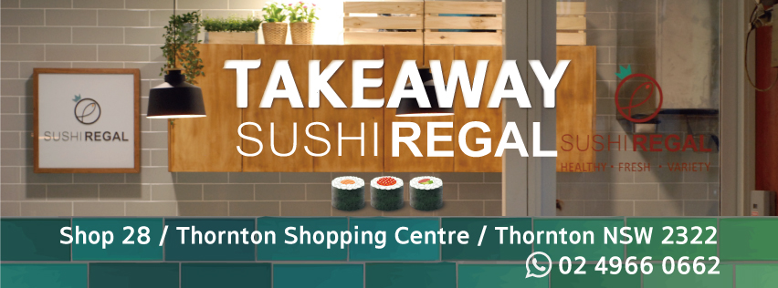 SUSHI REGAL | restaurant | Thornton Shopping Centre Shop28, Cnr Thomas Coke Dr, &Taylor Avenue, Thornton NSW 2322, Australia | 0249660662 OR +61 2 4966 0662