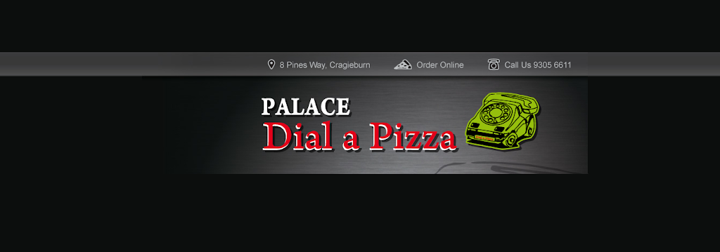 Palace Dial a Pizza | meal delivery | 8 Pines Way, Craigieburn VIC 3064, Australia | 0393056611 OR +61 3 9305 6611