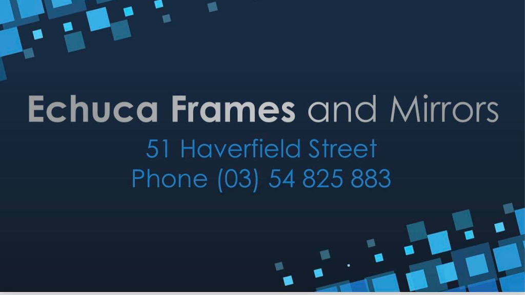 Echuca Frames & Mirrors | 51 Haverfield St, Echuca VIC 3564, Australia | Phone: (03) 5482 5883