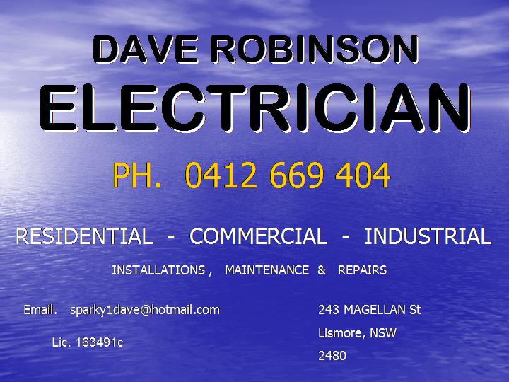 Dave Robinson Electrician Lismore | 243 Magellan St, Lismore NSW 2480, Australia | Phone: 0412 669 404 Dave Robinson Electrician Lismore | 243 Magellan St, Lismore NSW 2480, Australia | Phone: 0412 669 404
