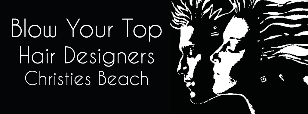 Blow Your Top Hair Designers | 99 Beach Rd, Christies Beach SA 5165, Australia | Phone: (08) 8382 4475