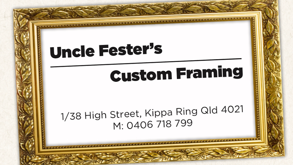 Uncle Fester’s Custom Framing | 1/38 High St, Kippa-Ring QLD 4020, Australia | Phone: 0406 718 799